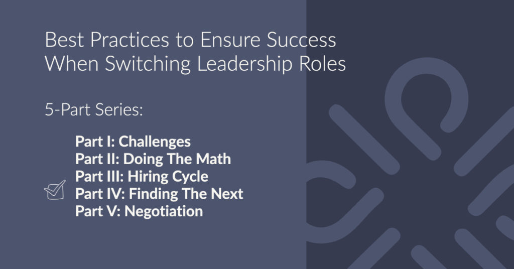 Best Practices to Ensure Success When Switching Leadership Roles: Part IV - How to Find Your Next Opportunity